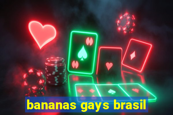 bananas gays brasil